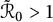 script upper R overtilde Subscript 0 Baseline greater than 1