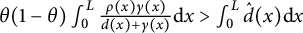theta left parenthesis 1 minus theta right parenthesis integral Subscript 0 Superscript upper L Baseline StartFraction rho left parenthesis x right parenthesis gamma left parenthesis x right parenthesis Over d left parenthesis x right parenthesis plus gamma left parenthesis x right parenthesis EndFraction d x greater than integral Subscript 0 Superscript upper L Baseline ModifyingAbove d With caret left parenthesis x right parenthesis d x
