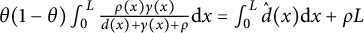 theta left parenthesis 1 minus theta right parenthesis integral Subscript 0 Superscript upper L Baseline StartFraction rho left parenthesis x right parenthesis gamma left parenthesis x right parenthesis Over d left parenthesis x right parenthesis plus gamma left parenthesis x right parenthesis plus rho EndFraction d x equals integral Subscript 0 Superscript upper L Baseline ModifyingAbove d With caret left parenthesis x right parenthesis d x plus rho upper L