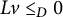 upper L v less than or equals Subscript upper D Baseline 0