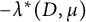 minus lamda Superscript asterisk Baseline left parenthesis upper D comma mu right parenthesis