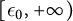 left bracket epsilon 0 comma plus infinity right parenthesis