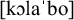 Phonetic transcription in I P A showing the word k o l a b o enclosed in square brackets. It features a lowercase k followed by an open o symbol, a lowercase l, a lowercase a, a vertical stress mark, a lowercase b, and a lowercase o.