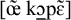 Phonetic transcription in square brackets showing ash with a tilde, k, open o, p, and epsilon with a tilde. A macron below is under the k and open o.