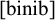 A phonetic transcription showing the word binib in lowercase serif font enclosed within a pair of square brackets.