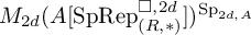upper M Subscript 2 d Baseline left parenthesis upper A left bracket upper S p upper R e p Subscript left parenthesis upper R comma asterisk right parenthesis Superscript white medium square comma 2 d Baseline right bracket right parenthesis Superscript upper S p Super Subscript 2 d comma upper A