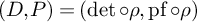 left parenthesis upper D comma upper P right parenthesis equals left parenthesis det ring rho comma pf ring rho right parenthesis