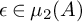 epsilon element of mu 2 left parenthesis upper A right parenthesis