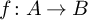 f colon upper A right arrow upper B