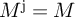 upper M Superscript normal j Baseline equals upper M