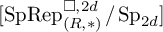 left bracket upper S p upper R e p Subscript left parenthesis upper R comma asterisk right parenthesis Superscript white medium square comma 2 d Baseline divided by upper S p Subscript 2 d Baseline right bracket
