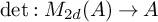 det colon upper M Subscript 2 d Baseline left parenthesis upper A right parenthesis right arrow upper A