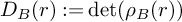 upper D Subscript upper B Baseline left parenthesis r right parenthesis colon equals det left parenthesis rho Subscript upper B Baseline left parenthesis r right parenthesis right parenthesis