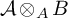 script upper A circled times Subscript upper A Baseline upper B
