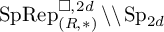 upper S p upper R e p Subscript left parenthesis upper R comma asterisk right parenthesis Superscript white medium square comma 2 d Baseline minus set minus upper S p Subscript 2 d