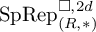 upper S p upper R e p Subscript left parenthesis upper R comma asterisk right parenthesis Superscript white medium square comma 2 d