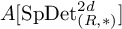 upper A left bracket upper S p upper D e t Subscript left parenthesis upper R comma asterisk right parenthesis Superscript 2 d Baseline right bracket