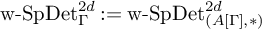 w minus upper S p upper D e t Subscript normal upper Gamma Superscript 2 d Baseline colon equals w minus upper S p upper D e t Subscript left parenthesis upper A left bracket normal upper Gamma right bracket comma asterisk right parenthesis Superscript 2 d