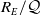 upper R Subscript upper E Baseline divided by script upper Q