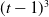left parenthesis t minus 1 right parenthesis cubed