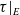 tau vertical bar Subscript upper E Baseline