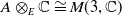 upper A circled times Subscript upper E Baseline double struck upper C approximately equals upper M left parenthesis 3 comma double struck upper C right parenthesis