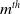m Superscript t h