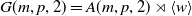 upper G left parenthesis m comma p comma 2 right parenthesis equals upper A left parenthesis m comma p comma 2 right parenthesis right normal factor semidirect product left angle bracket w right angle bracket