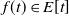f left parenthesis t right parenthesis element of upper E left bracket t right bracket