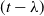 left parenthesis t minus lamda right parenthesis