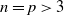 n equals p greater than 3