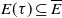 upper E left parenthesis tau right parenthesis subset of or equal to ModifyingAbove upper E With bar