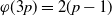 phi left parenthesis 3 p right parenthesis equals 2 left parenthesis p minus 1 right parenthesis