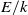 upper E divided by k