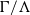 normal upper Gamma divided by normal upper Lamda