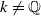 k not equals double struck upper Q