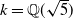 k equals double struck upper Q left parenthesis StartRoot 5 EndRoot right parenthesis