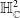 double struck upper H Subscript double struck upper C Superscript 2
