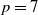 p equals 7