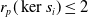 r Subscript p Baseline left parenthesis kernel s Subscript i Baseline right parenthesis less than or equals 2