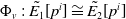 normal upper Phi Subscript v Baseline colon ModifyingAbove upper E 1 With tilde left bracket p Superscript i Baseline right bracket approximately equals ModifyingAbove upper E 2 With tilde left bracket p Superscript i Baseline right bracket