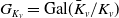 upper G Subscript upper K Sub Subscript v Subscript Baseline equals Gal left parenthesis upper K overbar Subscript v Baseline divided by upper K Subscript v Baseline right parenthesis
