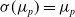 sigma left parenthesis mu Subscript p Baseline right parenthesis equals mu Subscript p