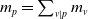 m Subscript p Baseline equals sigma summation Underscript v vertical bar p Endscripts m Subscript v