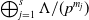 circled plus Underscript j equals 1 Overscript s Endscripts normal upper Lamda divided by left parenthesis p Superscript m Super Subscript j Superscript Baseline right parenthesis
