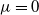 mu equals 0