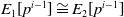 upper E 1 left bracket p Superscript i minus 1 Baseline right bracket approximately equals upper E 2 left bracket p Superscript i minus 1 Baseline right bracket