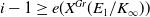 i minus 1 greater than or equals e left parenthesis upper X Superscript upper G r Baseline left parenthesis upper E 1 divided by upper K Subscript normal infinity Baseline right parenthesis right parenthesis