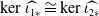 kernel ModifyingAbove iota Subscript 1 asterisk Baseline With caret approximately equals kernel ModifyingAbove iota Subscript 2 asterisk Baseline With caret