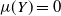 mu left parenthesis upper Y right parenthesis equals 0